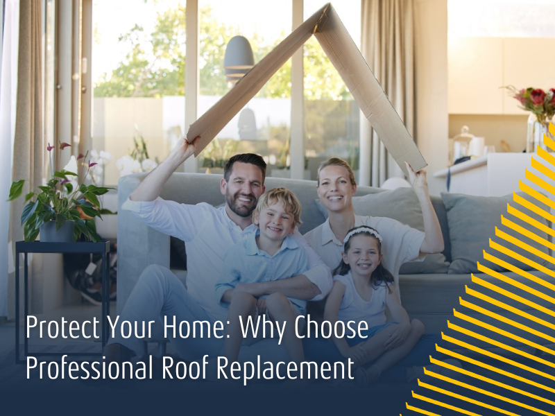 Protect Your Home: Why Choose Professional Roof Replacement