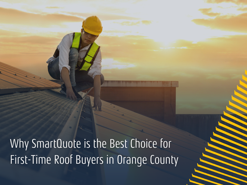 Why SmartQuote is the Best Choice for First-Time Roof Buyers in Orange County