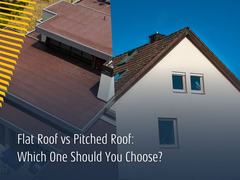 Flat Roof vs Pitched Roof: Which One Should You Choose?