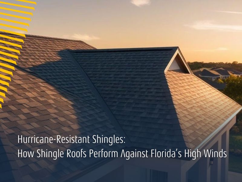 Hurricane-Resistant Shingles: How Shingle Roofs Perform Against Florida’s High Winds
