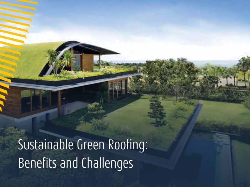 Sustainable Green Roofing: Benefits and Challenges