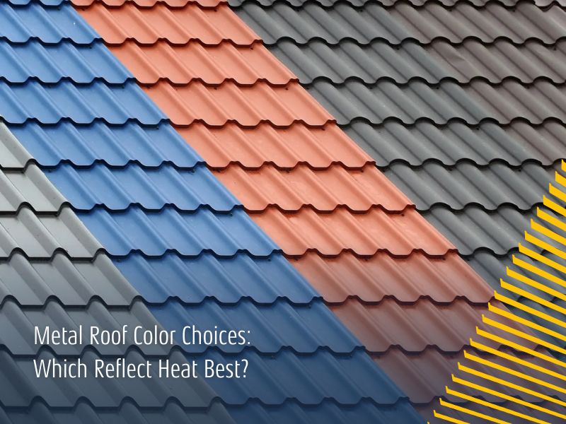 Metal Roof Color Choices: Which Reflect Heat Best?