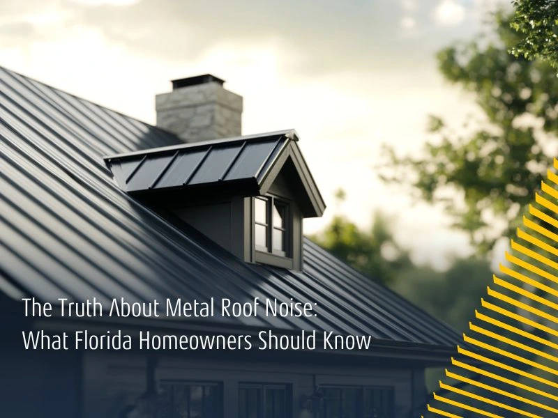 The Truth About Metal Roof Noise: What Florida Homeowners Should Know