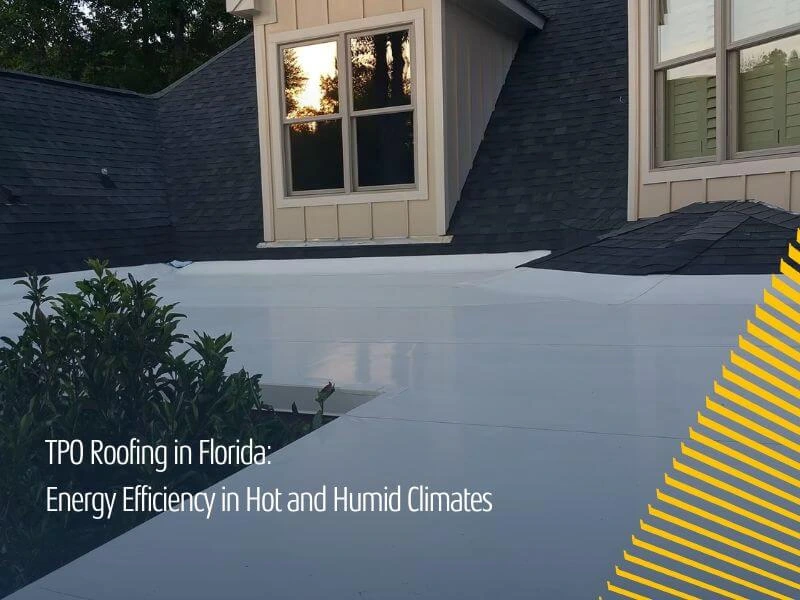 TPO Roofing in Florida: Energy Efficiency in Hot and Humid Climates