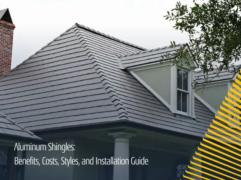 Aluminum Shingles: Benefits, Costs, Styles, and Installation Guide