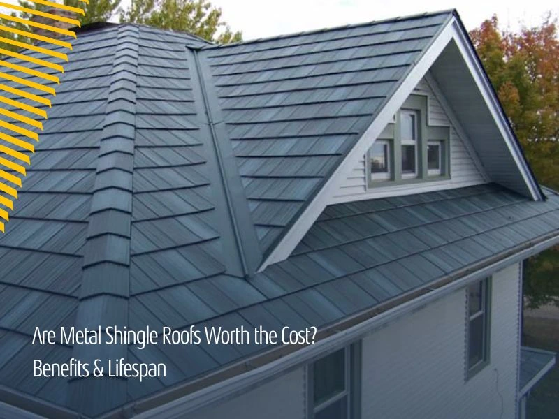 Are Metal Shingle Roofs Worth the Cost? Benefits & Lifespan