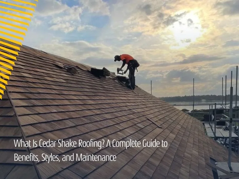 What Is Cedar Shake Roofing? A Complete Guide to Benefits, Styles, and Maintenance