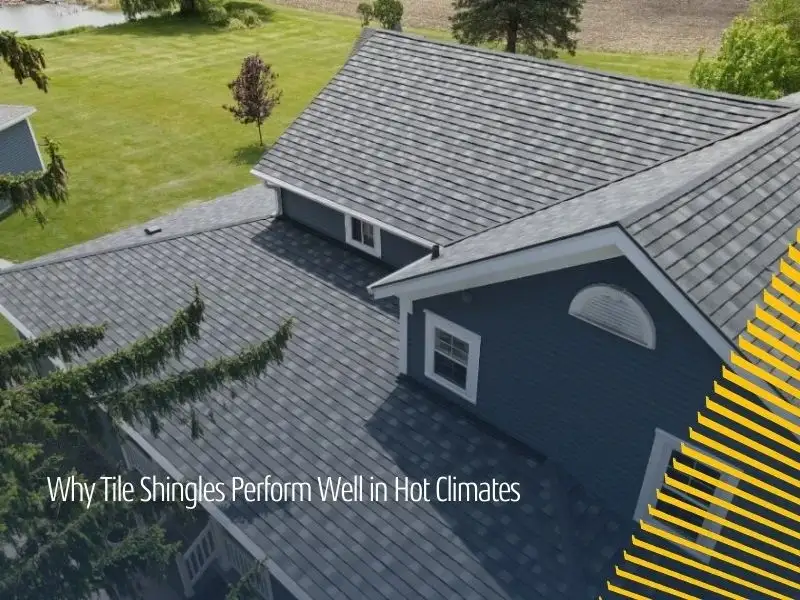 Why Tile Shingles Perform Well in Hot Climates